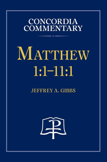 Matthew 1: 1-11:1 - Concordia Commentary by Concordia Publishing House – Commercial Grade