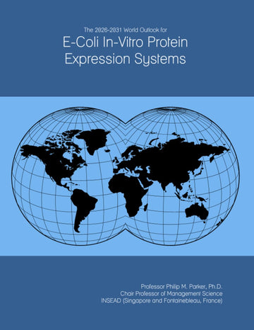 The 2026-2031 World Outlook for E-Coli In-Vitro Protein Expression Systems by ICON Group International, Inc. – Commercial Grade