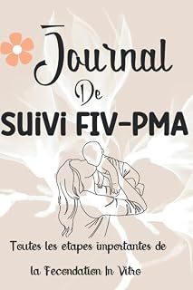Journal de Suivi FIV-PMA | Mon Carnet FIV | Journal de suivi Fécondation In Vitro: Livre pour organiser et suivre toutes les étapes importantes de l'insémination artificielle (French Edition)