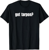 Got Tarpon? Silver Kings Saltwater Fishing T-Shirt