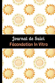 Journal de Suivi Fécondation In Vitro: Outil complet et détaillé pour suivre jusqu'à 4 tentatives de FIV. (French Edition)
