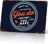 You Make Rational Lies Inspirational Vintage Metal Signs 8x12 Inch | Great gift for motivational quote lovers, perfect for living rooms, studies, and offices, adds a distinctive decorative touch
