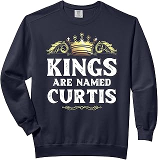 Kings Are Named CURTIS Gift Funny Personalized Name Joke Men Comfort Colors Adult Sweatshirt