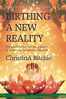 Birthing a New Reality: The search for the beloved, a journey of awakening, the unbelievable truth (The LUXOR Light Ascension Series)