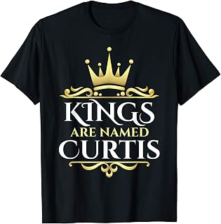 Kings Are Named Curtis T-Shirt