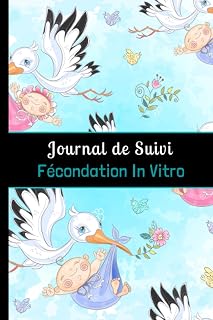 Journal de Suivi Fécondation In Vitro: Outil complet et détaillé pour suivre jusqu'à 4 tentatives de FIV. (French Edition)