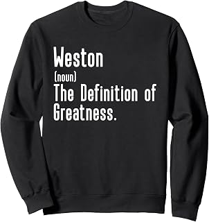 Custom For Weston - Funny Shirt With The Name Weston Sweatshirt