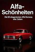 Alfa-Schönheiten: Die 50 elegantesten Alfa Romeos aller Zeiten (German Edition)