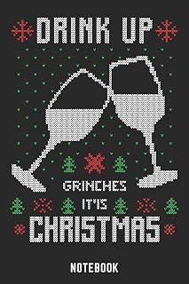 Drink Up Grinches It'is Christmas Notebook: A5 Liniert Lustiges Weihnachts Motiv Notizbuch für Weihnachten oder Nikolaus als Geschenk für die ... 120 Seiten 6x9 (German Edition)