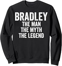 Bradley The Man The Myth The Legend First Name Father's Day Sweatshirt