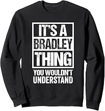 It's A Bradley Thing You Wouldn't Understand - First Name Sweatshirt