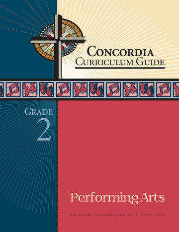 Concordia Curriculum Guide: Grade 2 Performing Arts by Concordia Publishing House – Commercial Grade