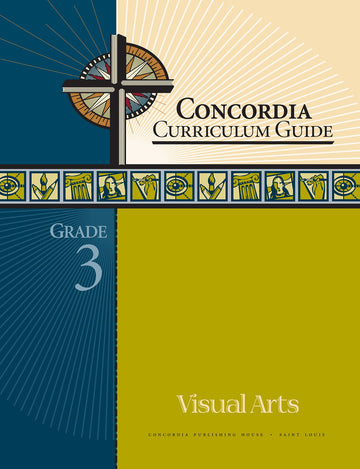 Concordia Curriculum Guide: Grade 3 Visual Arts by Concordia Publishing House – Commercial Grade