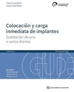 ITI Treatment Guide, Vol. 14: Colocación y Carga Inmediata de Implantes. Sustitución de Uno o Varios Dientes