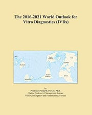 The 2016-2021 World Outlook for Vitro Diagnostics (IVDs)