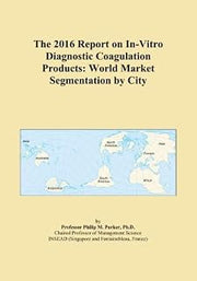 The 2016 Report on In-Vitro Diagnostic Coagulation Products: World Market Segmentation by City
