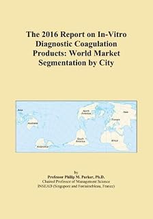 The 2016 Report on In-Vitro Diagnostic Coagulation Products: World Market Segmentation by City