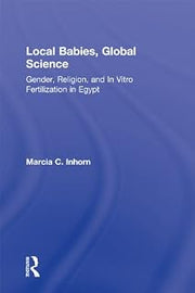 Local Babies, Global Science: Gender, Religion and In Vitro Fertilization in Egypt