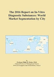 The 2016 Report on In-Vitro Diagnostic Substances: World Market Segmentation by City