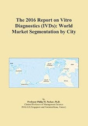 The 2016 Report on Vitro Diagnostics (IVDs): World Market Segmentation by City