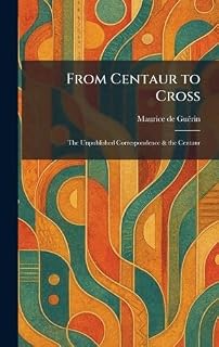From Centaur to Cross: The Unpublished Correspondence & the Centaur