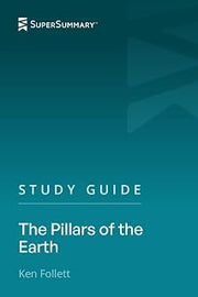 Study Guide: The Pillars Of The Earth by Ken Follett (SuperSummary)