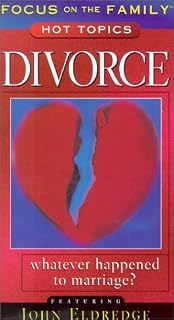 Focus on the Family Hot Topics: Divorce - Whatever Happened to Marriage? Featuring John Eldredge [VHS]