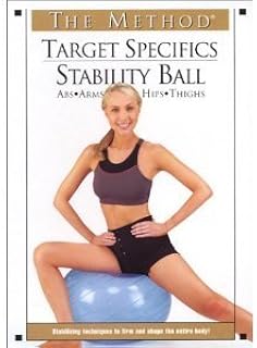 Stability Ball Workout for Beginners : The Method - Target Specifics : Abs , Arms , Hips , Thighs - Yoga , Pilates , Ballet & Traditional Fitness Training