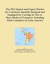 The 2013 Import and Export Market for Containers Specially Designed and Equipped for Carriage by One or More Modes of Transport Including Fluid Containers in Latin America