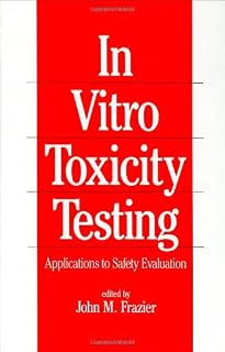 In-Vitro Toxicity Testing: Applications to Safety Evaluation