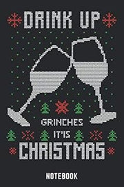 Drink Up Grinches It'is Christmas Notebook: A5 Kariert Lustiges Weihnachts Motiv Notizbuch für Weihnachten oder Nikolaus als Geschenk für die ... 120 Seiten 6x9 (German Edition)