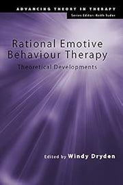 Rational Emotive Behaviour Therapy: Theoretical Developments (Advancing Theory in Therapy)