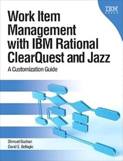 Work Item Management with IBM Rational ClearQuest and Jazz: A Customization Guide