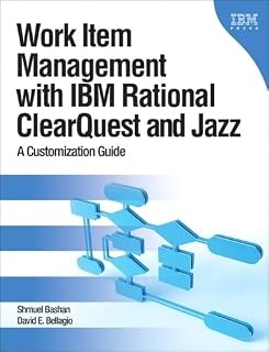 Work Item Management with IBM Rational ClearQuest and Jazz: A Customization Guide