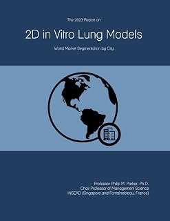 The 2023 Report on 2D in Vitro Lung Models: World Market Segmentation by City