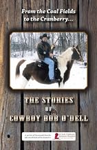 From the Coal Fields to the Cranberry... The Stories of Cowboy Bob O'Dell