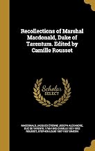 Recollections of Marshal Macdonald, Duke of Tarentum. Edited by Camille Rousset