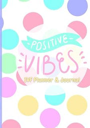 Postive Vibes In-Vitro Fertilization (IVF) Journal & Planner Hardcover: Organize Fertility Treatments | 100 pgs
