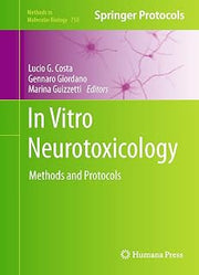 In Vitro Neurotoxicology: Methods and Protocols (Methods in Molecular Biology Book 758)