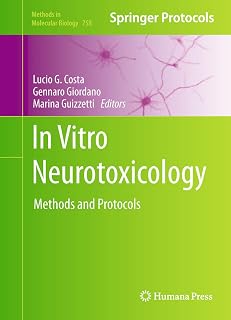In Vitro Neurotoxicology: Methods and Protocols (Methods in Molecular Biology Book 758)