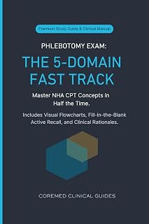 Phlebotomy Exam: The 5-Domain Fast Track: Master NHA CPT Concepts in Half the Time. Includes Visual Flowcharts, Fill-in-the-Blank Active Recall, and ... (CoreMed Clinical Certification Series)