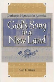 God's Song in a New Land: Lutheran Hymnals in America (Concordia Scholarship Today)