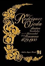 Juan Manuel Rodríguez Ojeda: Diseños y bordados para la Hermandad de la Macarena, 1879-1900 (Spanish Edition)