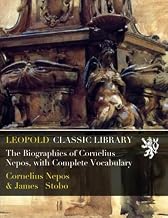 The Biographies of Cornelius Nepos, with Complete Vocabulary