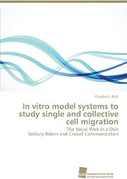 In vitro model systems to study single and collective cell migration: The Social Web in a Dish Solitary Riders and Crowd Communication