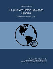The 2023 Report on E-Coli In-Vitro Protein Expression Systems: World Market Segmentation by City