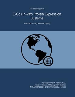 The 2023 Report on E-Coli In-Vitro Protein Expression Systems: World Market Segmentation by City