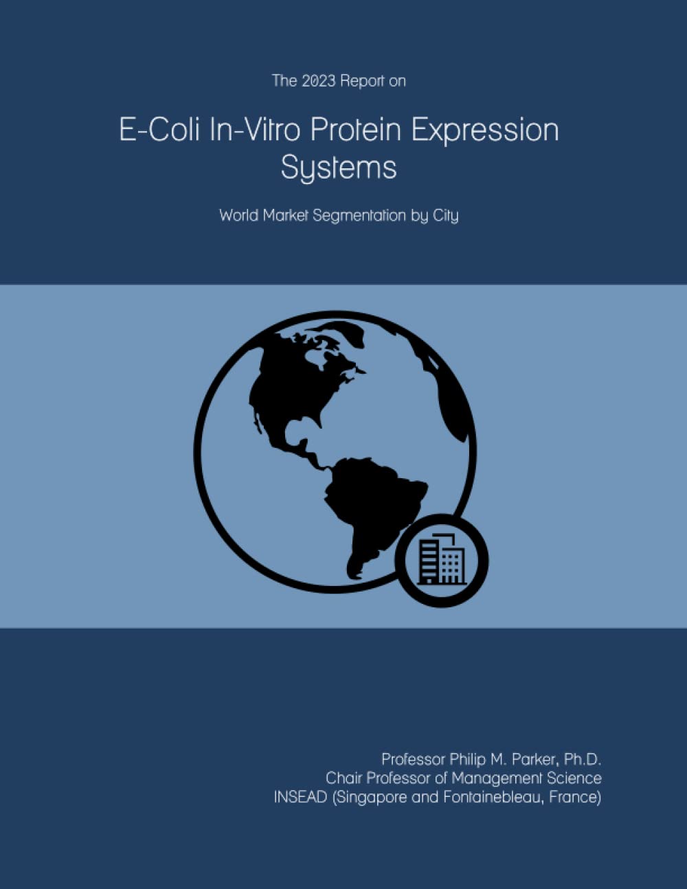 The 2023 Report on E-Coli In-Vitro Protein Expression Systems: World Market Segmentation by City by ICON Group International, Inc. – Commercial Grade
