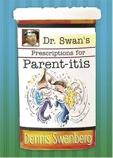 Dr. Swan's Prescription for Parent-itis