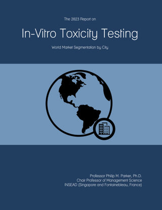 The 2023 Report on In-Vitro Toxicity Testing: World Market Segmentation by City by ICON Group International, Inc. – Commercial Grade